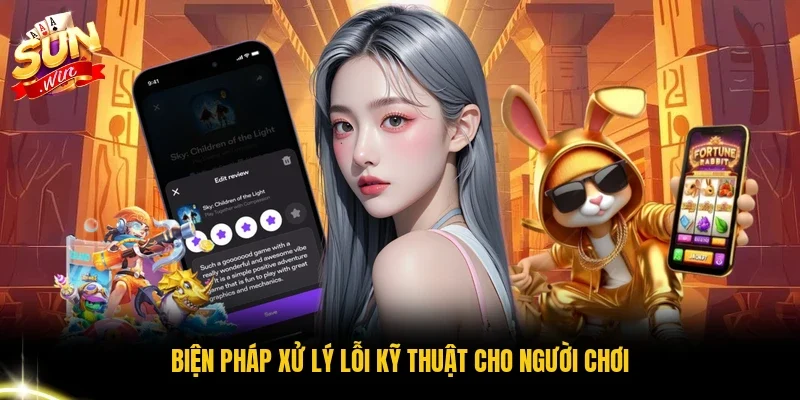 Biện pháp xử lý lỗi kỹ thuật cho người chơi