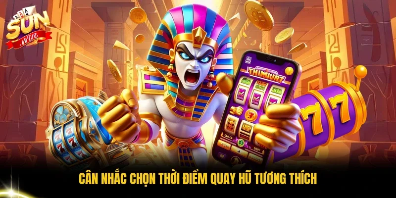 Cân nhắc chọn thời điểm quay hũ tương thích