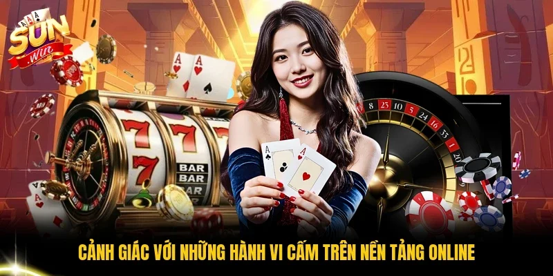 Cảnh giác với những hành vi cấm trên nền tảng online