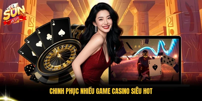 Chinh phục nhiều game Casino siêu hot