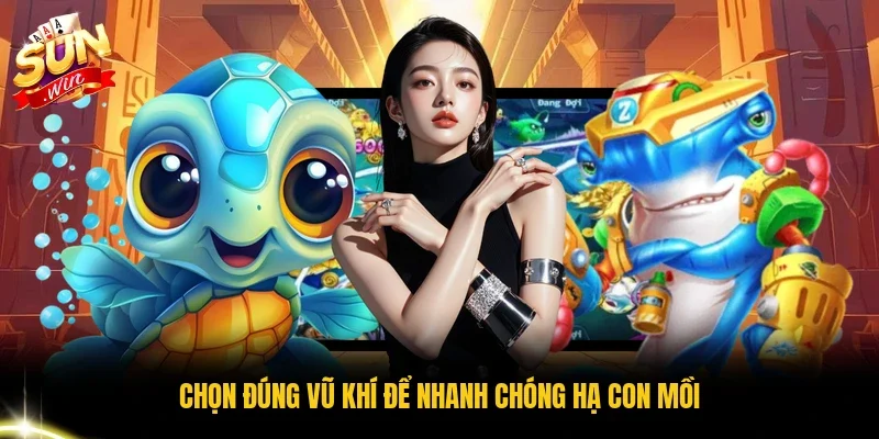 Chọn đúng vũ khí để nhanh chóng hạ con mồi