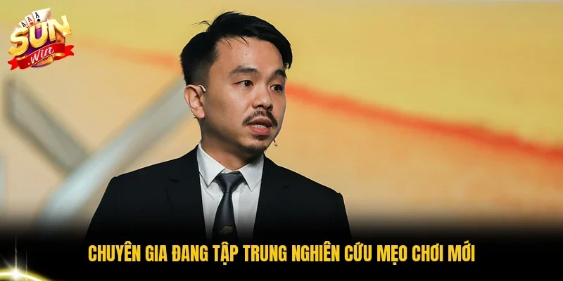 Chuyên gia đang tập trung nghiên cứu mẹo chơi mới