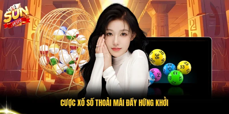 Cược xổ số thoải mái đầy hứng khởi