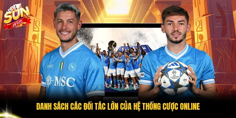 Danh sách các đối tác lớn của hệ thống cược online