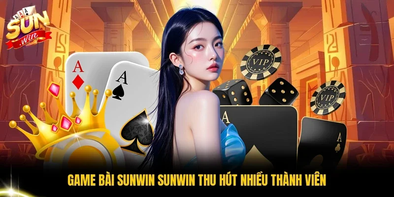 Game bài Sunwin Sunwin thu hút nhiều thành viên
