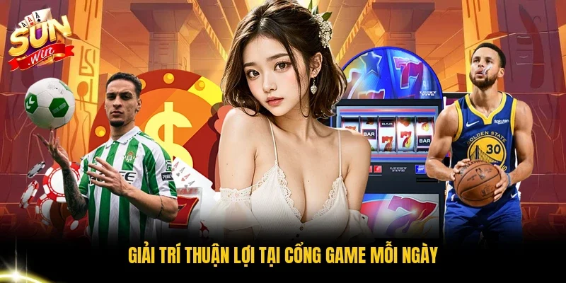 Giải trí thuận lợi tại cổng game mỗi ngày