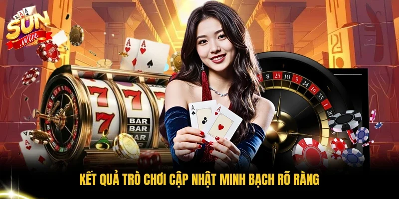 Kết quả trò chơi cập nhật minh bạch rõ ràng
