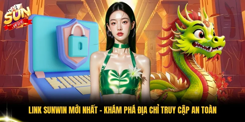 Link Sunwin Mới Nhất - Khám Phá Địa Chỉ Truy Cập An Toàn