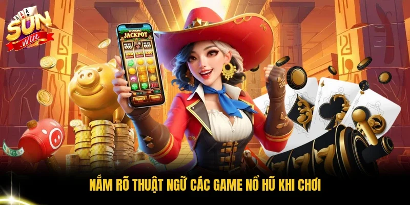 Nắm rõ thuật ngữ các game nổ hũ khi chơi