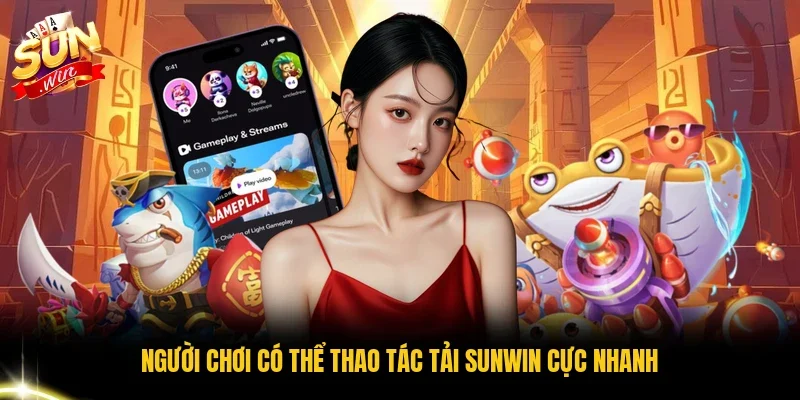 Người chơi có thể thao tác tải Sunwin cực nhanh