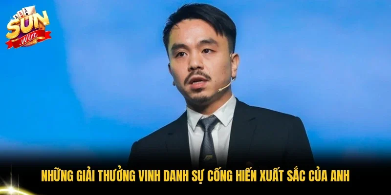 Những giải thưởng vinh danh sự cống hiến xuất sắc của anh