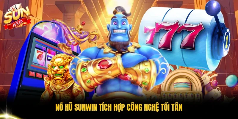 Nổ hũ Sunwin tích hợp công nghệ tối tân