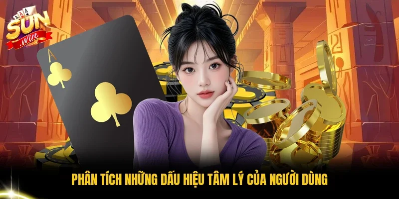 Phân tích những dấu hiệu tâm lý của người dùng