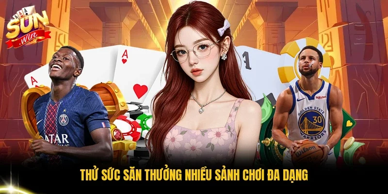 Thử sức săn thưởng nhiều sảnh chơi đa dạng