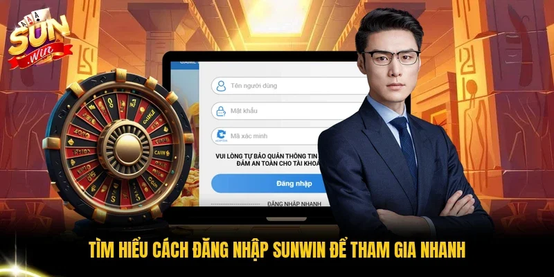 Tìm hiểu cách đăng nhập Sunwin để tham gia nhanh