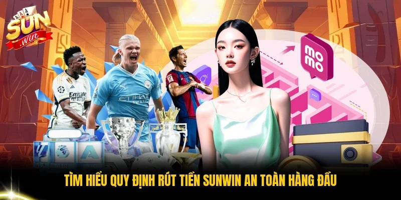 Tìm hiểu quy định rút tiền Sunwin an toàn hàng đầu