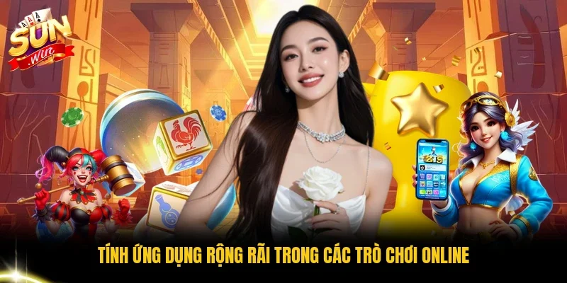 Tính ứng dụng rộng rãi trong các trò chơi online