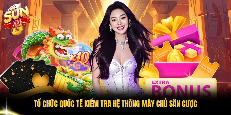 Tổ chức quốc tế kiểm tra hệ thống máy chủ sân cược