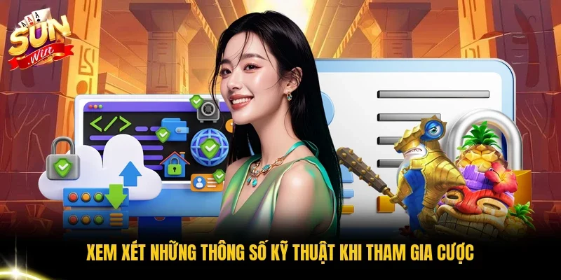 Xem xét những thông số kỹ thuật khi tham gia cược